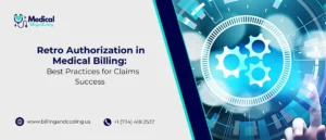 Retro Authorization in Medical Billing Best Practices for Claims Success
